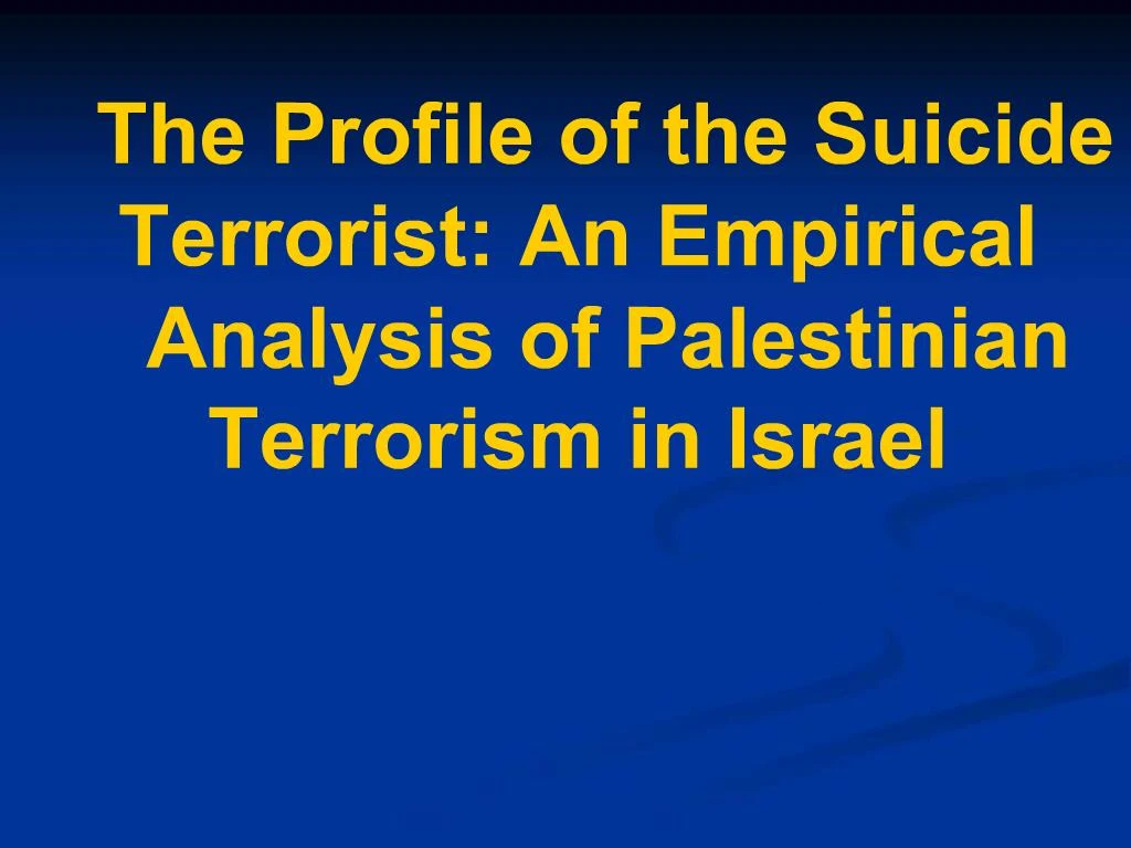 PPT - The Profile Of The Suicide Terrorist: An Empirical Analysis Of ...