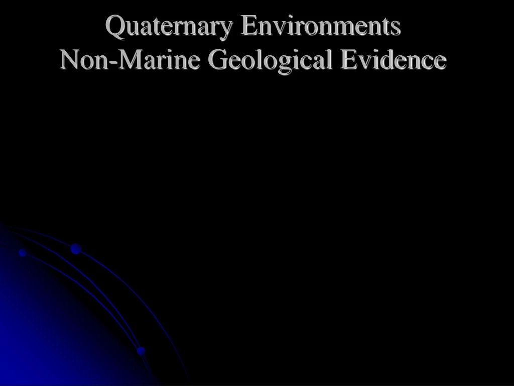 quaternary environments non marine geological evidence n.