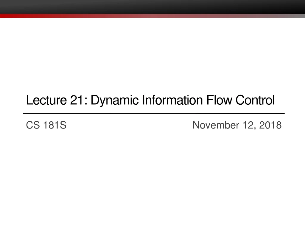 lecture 21 dynamic information flow control n.