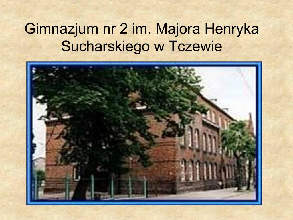 Ppt Gimnazjum Nr 2 Im Majora Henryka Sucharskiego W Tczewie Powerpoint Presentation Id364818 3006