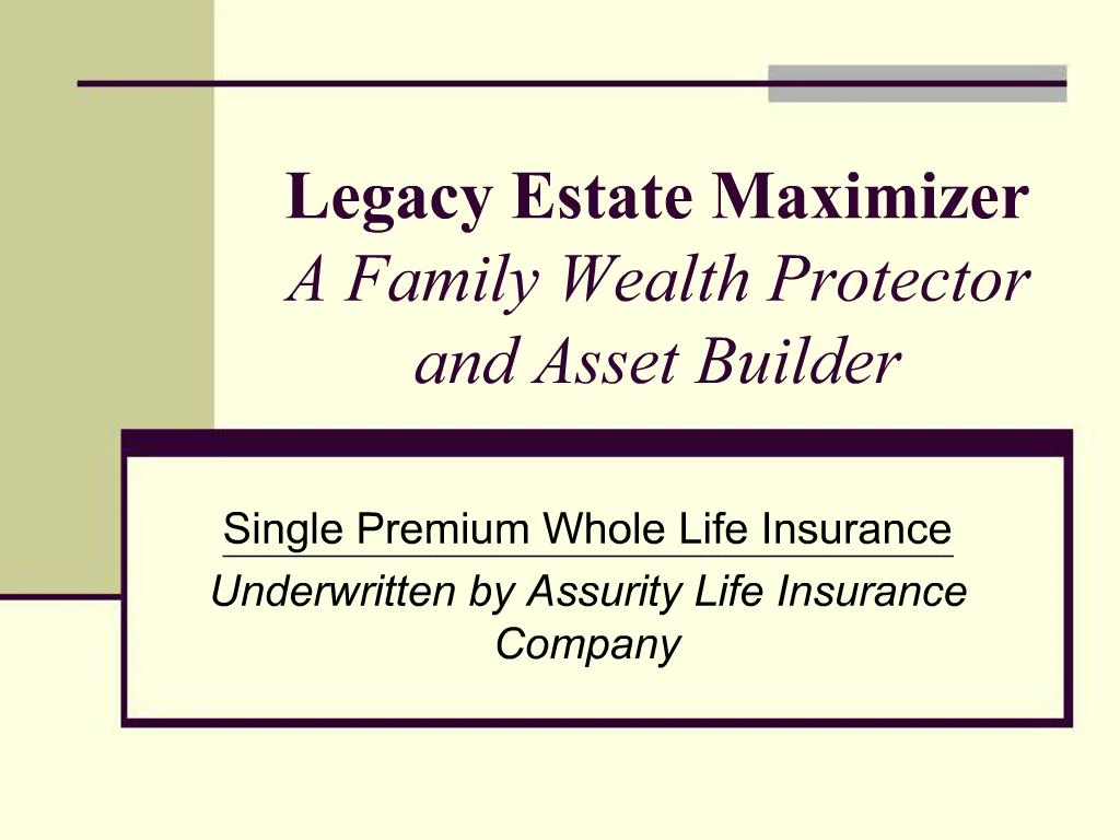 PPT Legacy Estate Maximizer A Family Wealth Protector and Asset