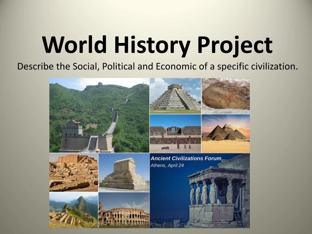 world history project describe the social political and economic of a specific civilization n.
