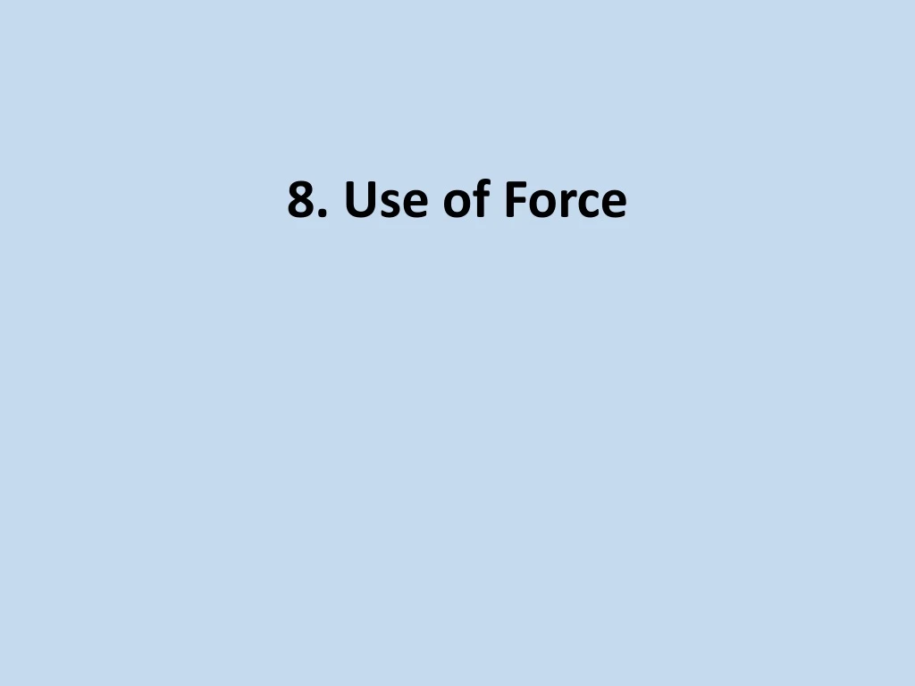 PPT - 8. Use of Force PowerPoint Presentation, free download - ID:376402