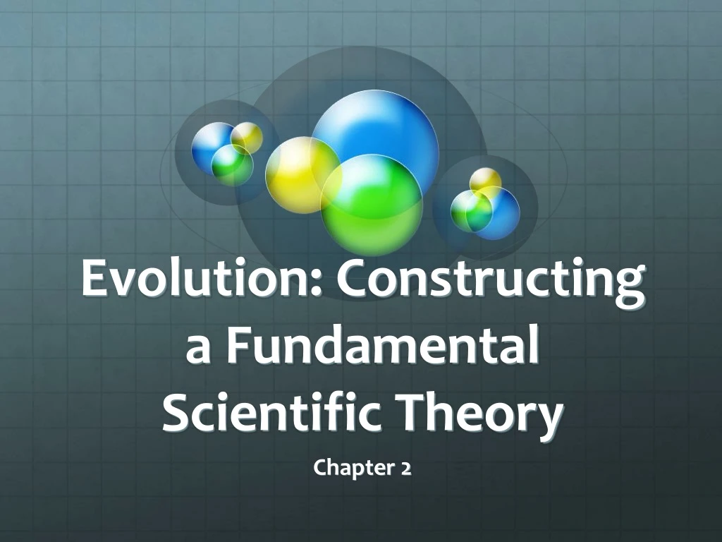 PPT - Evolution: Constructing A Fundamental Scientific Theory ...