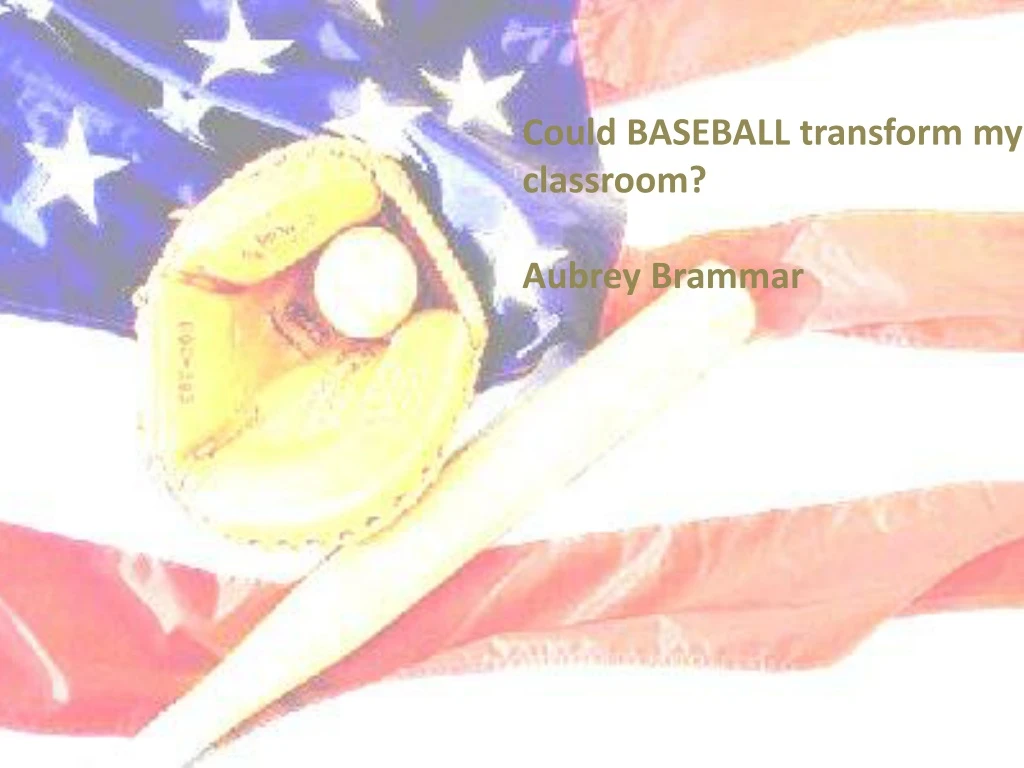 could baseball transform my classroom aubrey n.