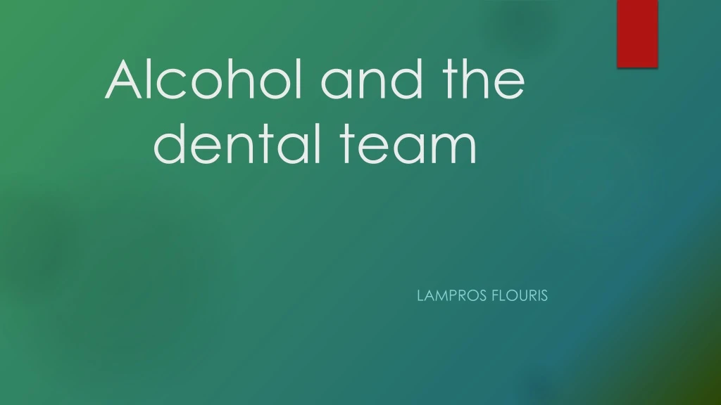 alcohol and the dental team n.
