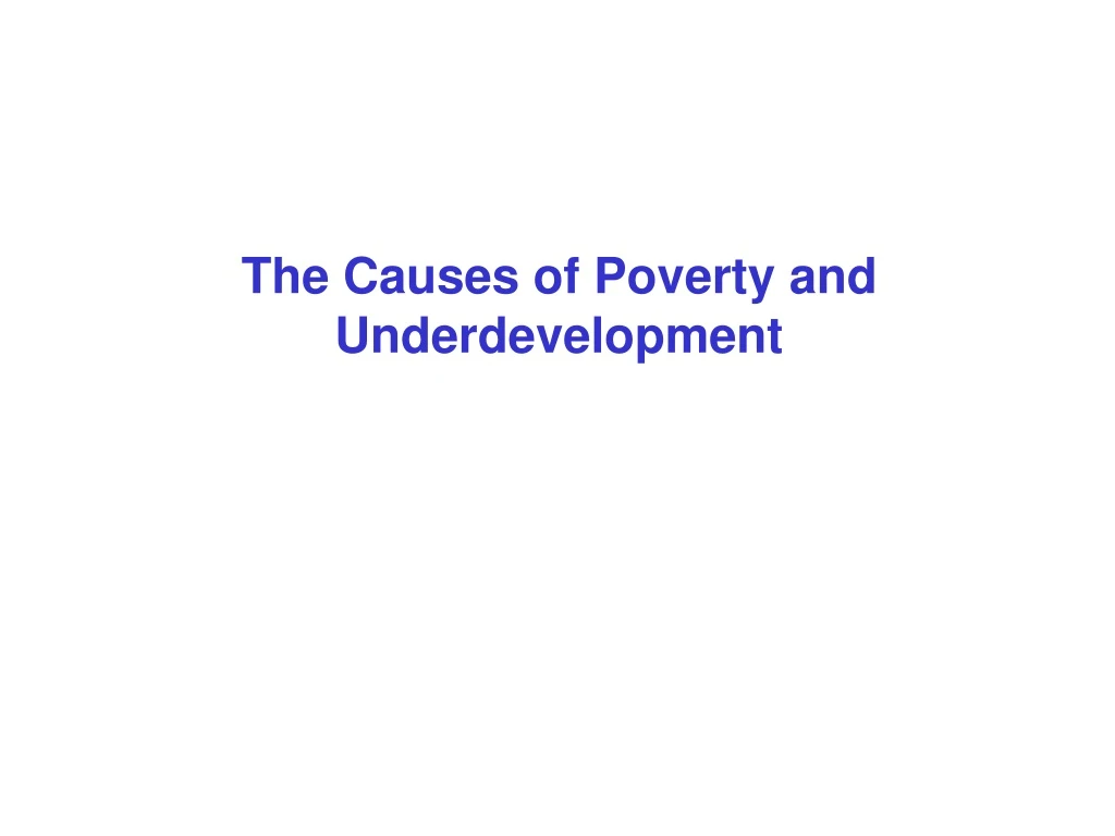 PPT - The Causes of Poverty and Underdevelopment PowerPoint ...