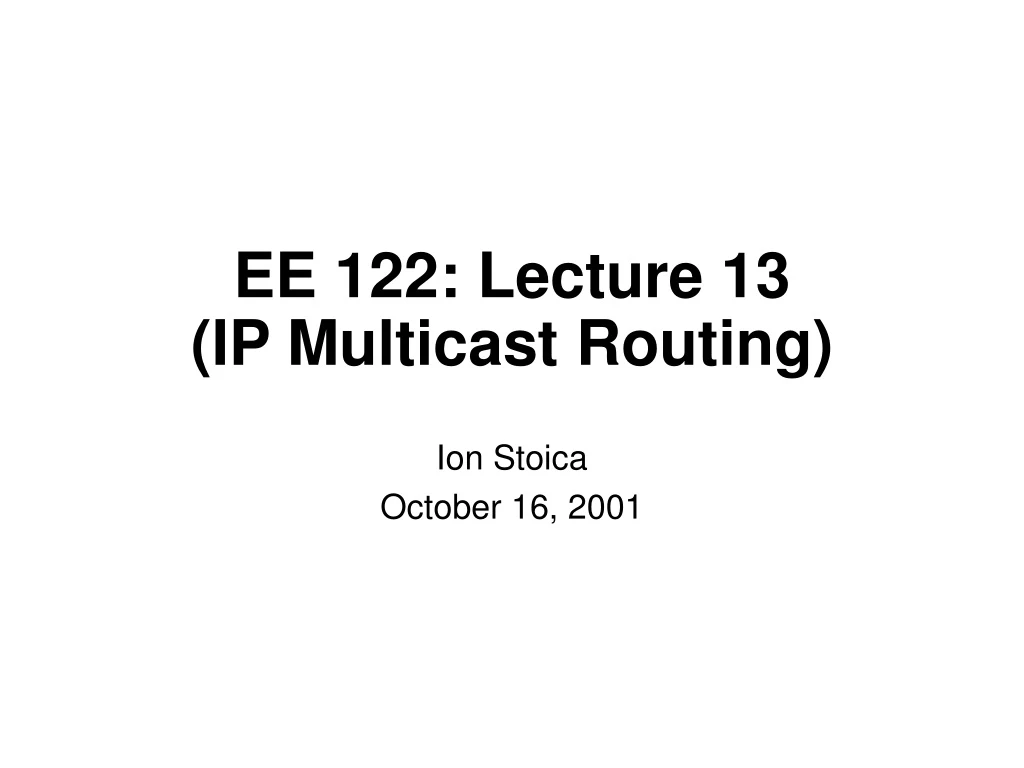 ee 122 lecture 13 ip multicast routing n.