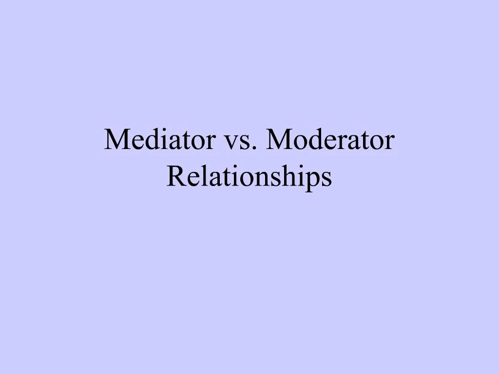 Ppt Mediator Vs Moderator Relationships Powerpoint Presentation Free Download Id397594 6761