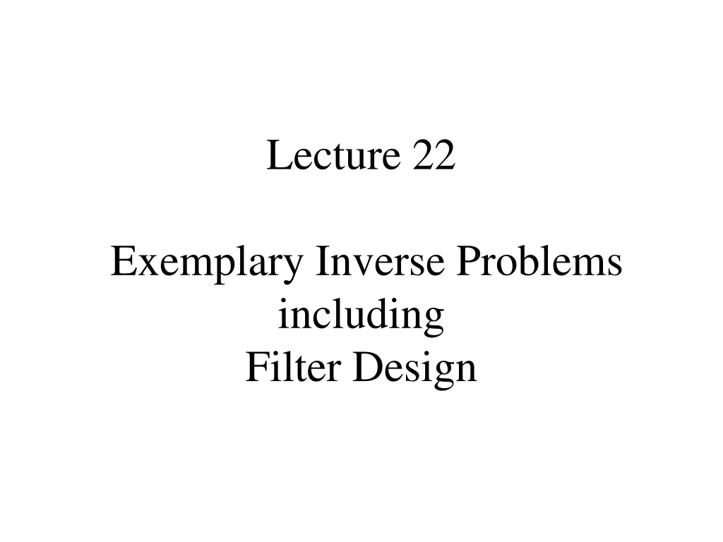 lecture 22 exemplary inverse problems including filter design n.