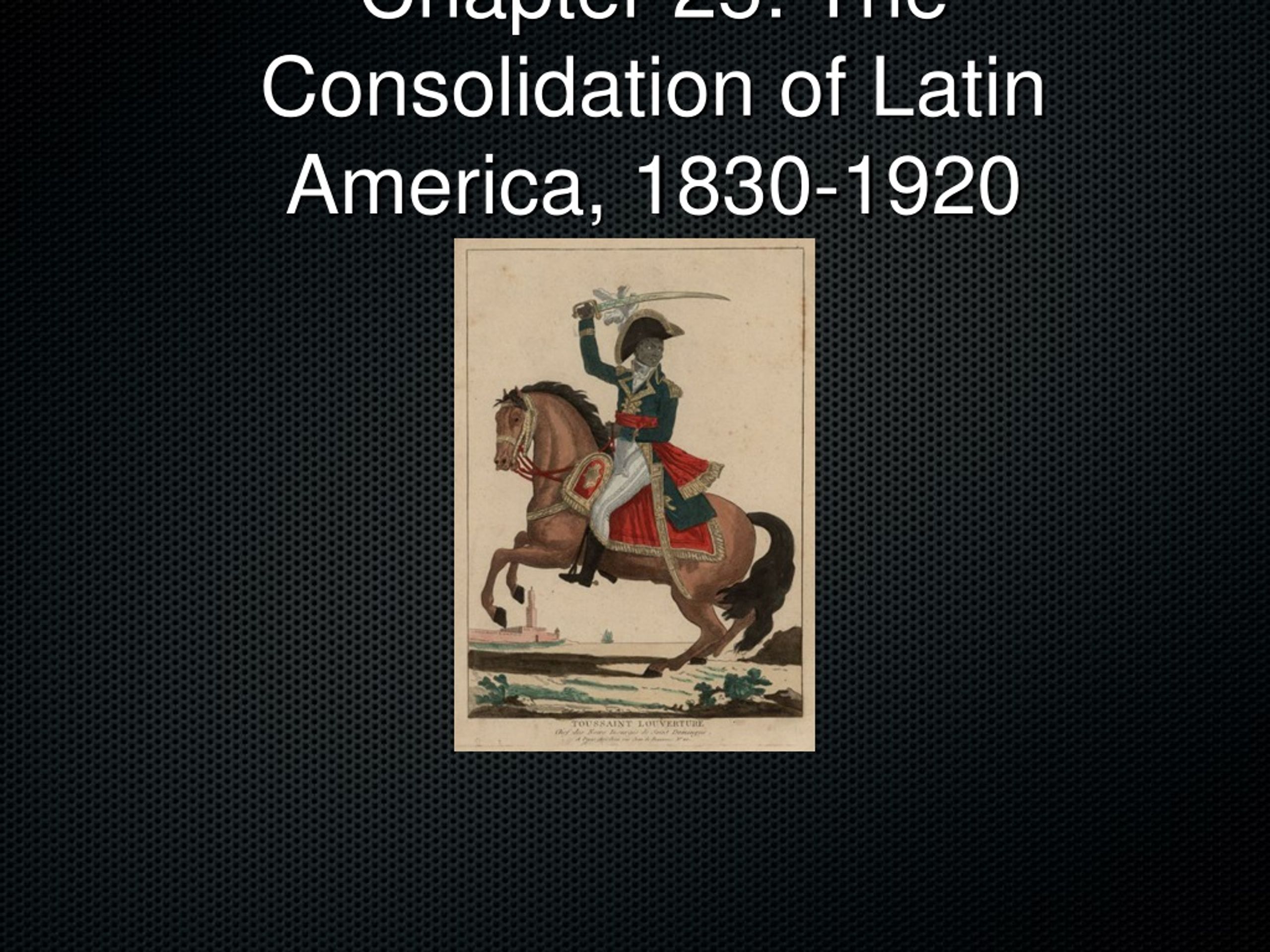 Ppt Chapter 25 The Consolidation Of Latin America 1830 1920
