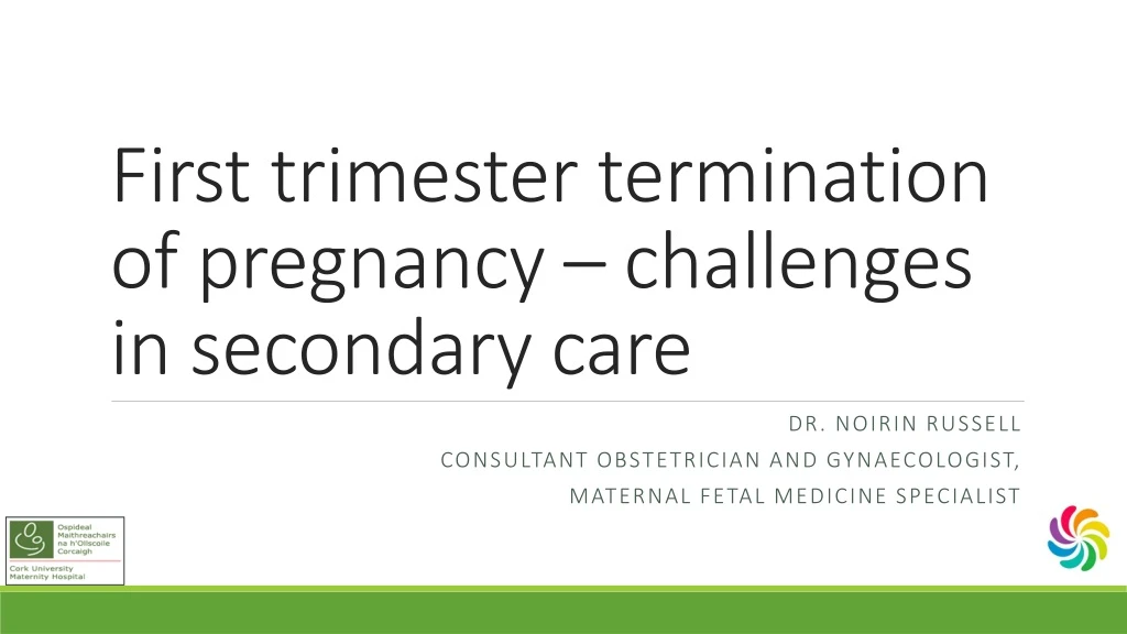 first trimester termination of pregnancy challenges in secondary care n.