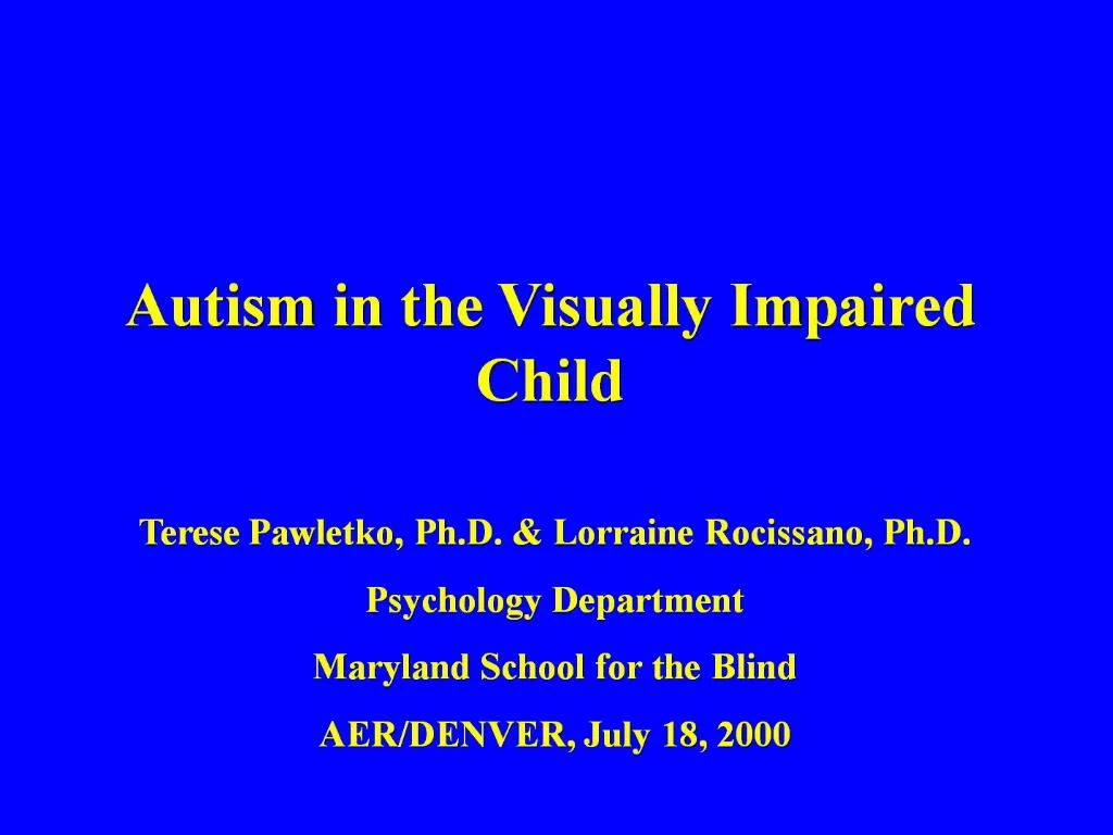 PPT - Autism in the Visually Impaired Child PowerPoint Presentation ...