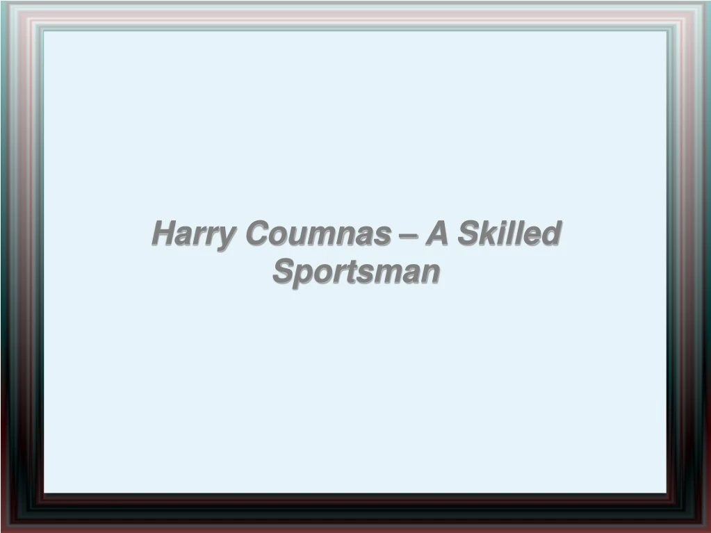 harry coumnas a skilled sportsman n.