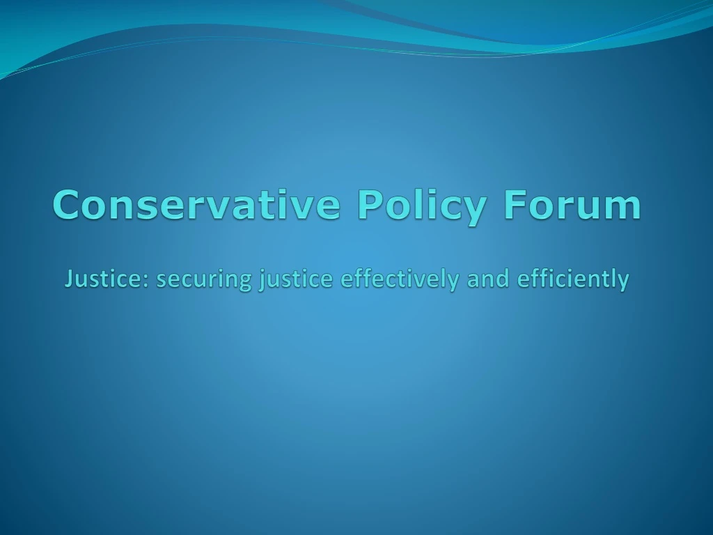 conservative policy forum justice securing justice effectively and efficiently n.
