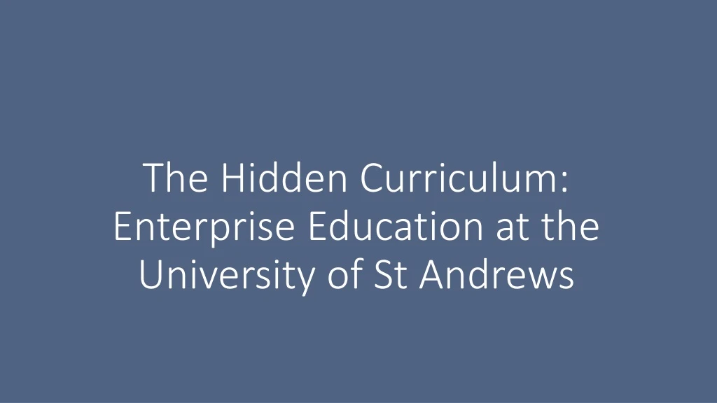 the hidden curriculum enterprise education at the university of st andrews n.