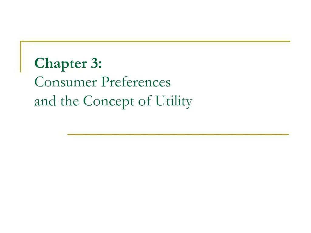 Ppt Chapter 3 Consumer Preferences And The Concept Of Utility Ppt Chapter 3 Consumer Preferences And The Concept Of Utility