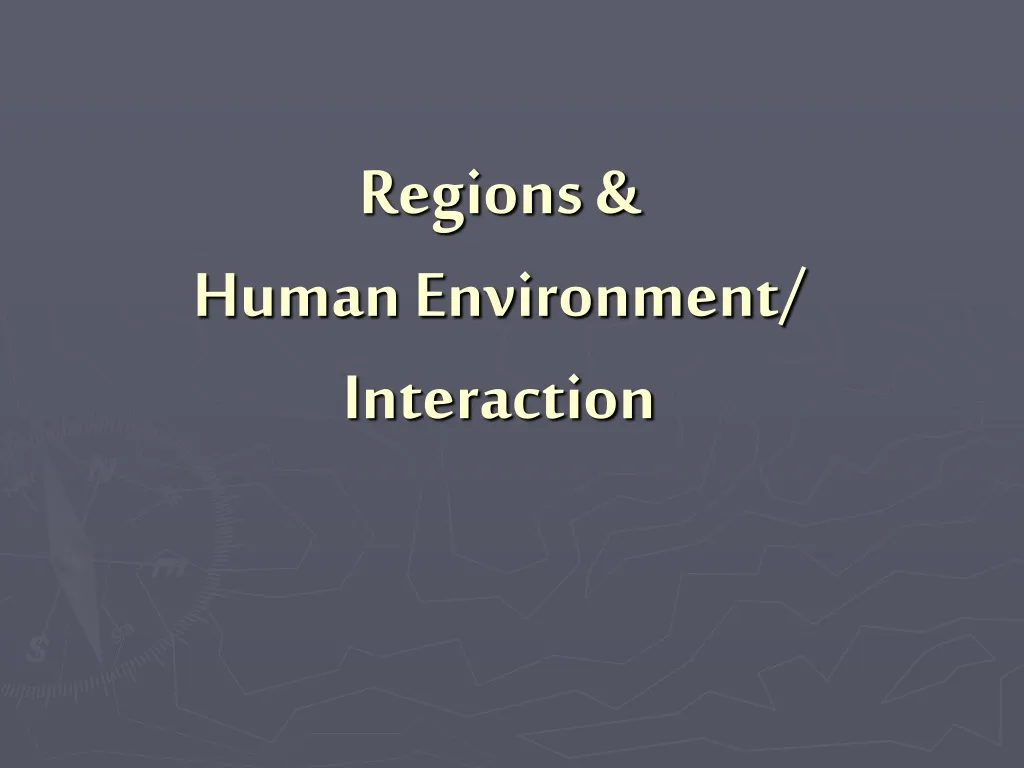 regions human environment interaction n.