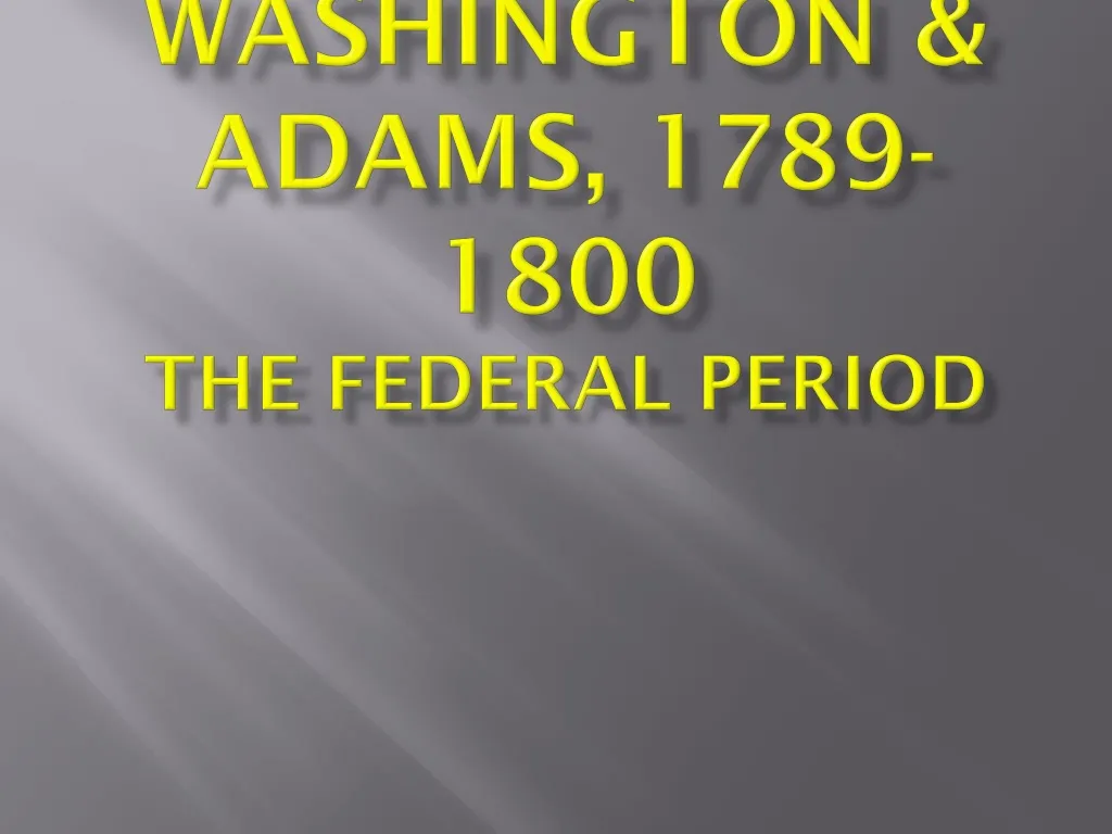 washington adams 1789 1800 the federal period n.
