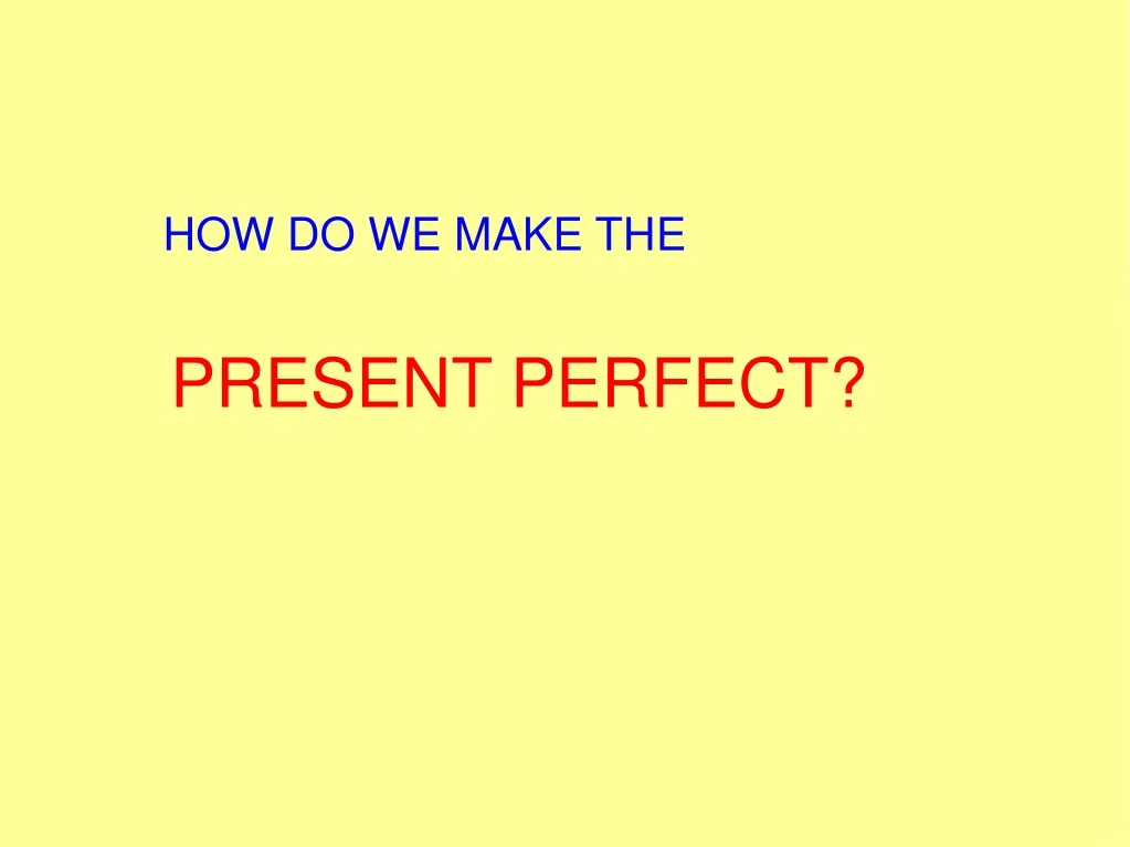 how do we make the present perfect n.