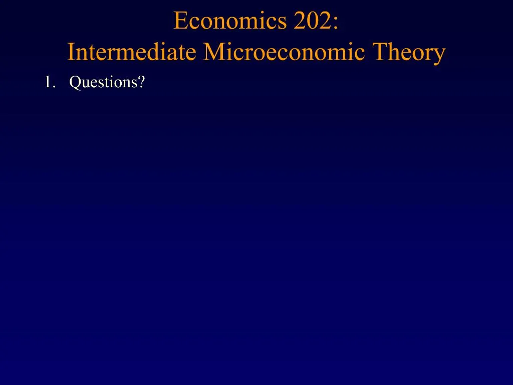 PPT - Economics 202: Intermediate Microeconomic Theory PowerPoint ...