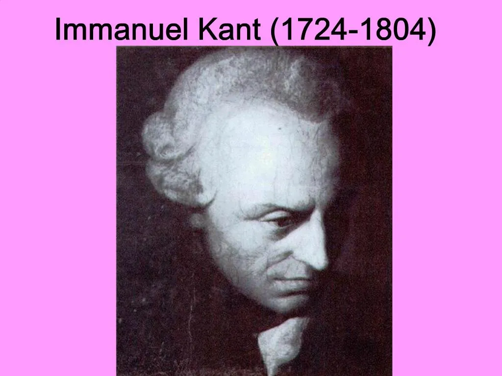 PPT - Immanuel Kant 1724-1804 PowerPoint Presentation, Free Download ...