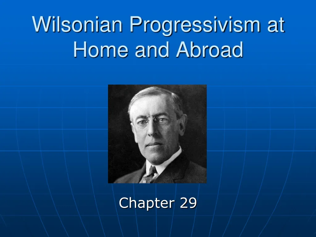 PPT - Wilsonian Progressivism At Home And Abroad PowerPoint ...