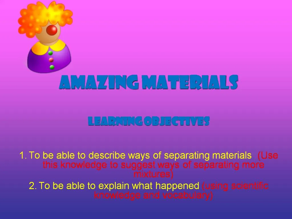 PPT Amazing Materials Learning Objectives To be able to describe ways
