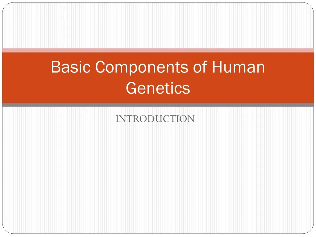 basic components of human genetics n.