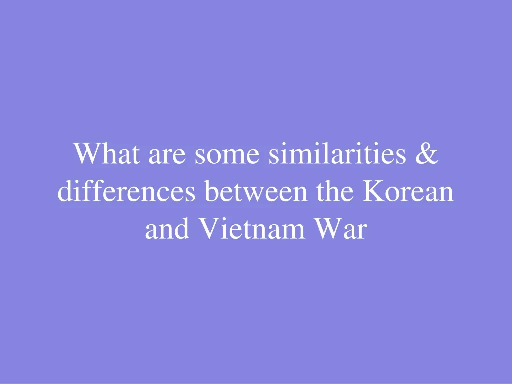 what are some similarities differences between the korean and vietnam war n.