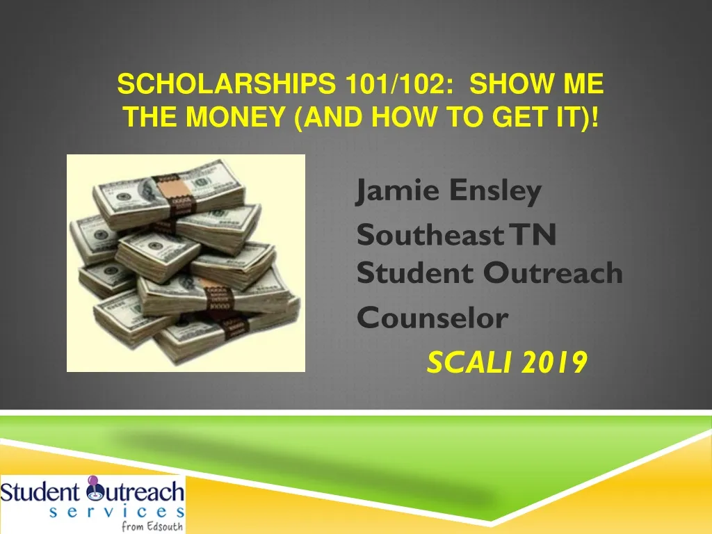 PPT - Scholarships 101/102: Show me the money (and how to get it ...