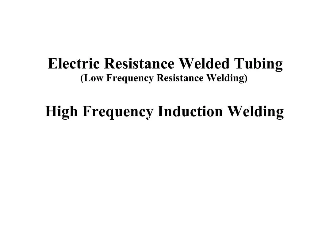 PPT - Electric Resistance Welded Tubing Low Frequency Resistance