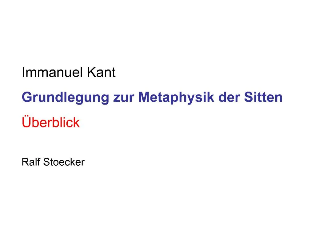 PPT Immanuel Kant Grundlegung zur Metaphysik der Sitten berblick Ralf
