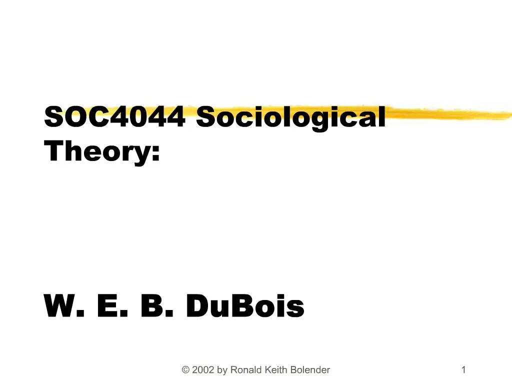 PPT - SOC4044 Sociological Theory: W. E. B. DuBois PowerPoint ...