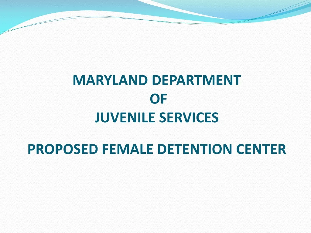 PPT - MARYLAND DEPARTMENT OF JUVENILE SERVICES PROPOSED FEMALE ...