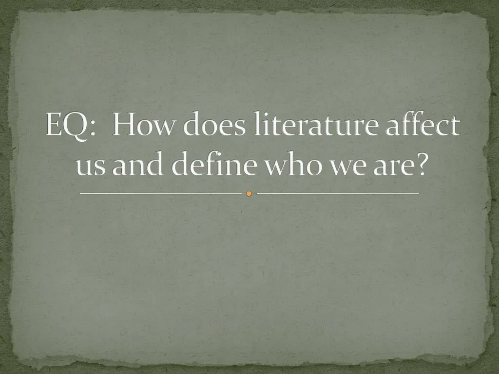 ppt-eq-how-does-literature-affect-us-and-define-who-we-are