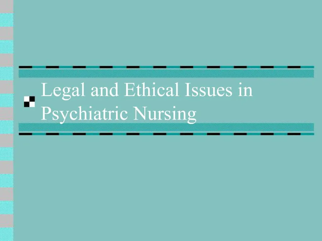 Ppt Legal And Ethical Issues In Psychiatric Nursing Powerpoint Presentation Id 574429