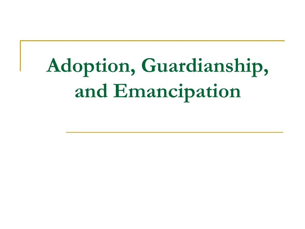 PPT - Adoption, Guardianship, And Emancipation PowerPoint Presentation ...