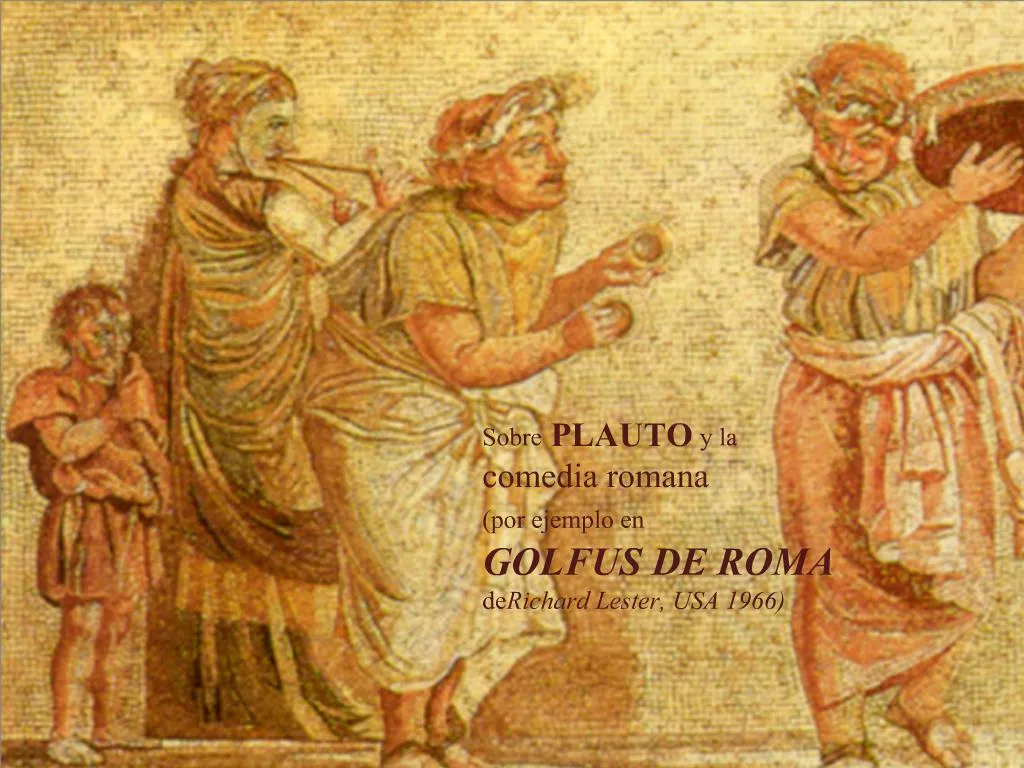 PPT - Sobre PLAUTO y la comedia romana en GOLFUS DE ROMA de Richard ...