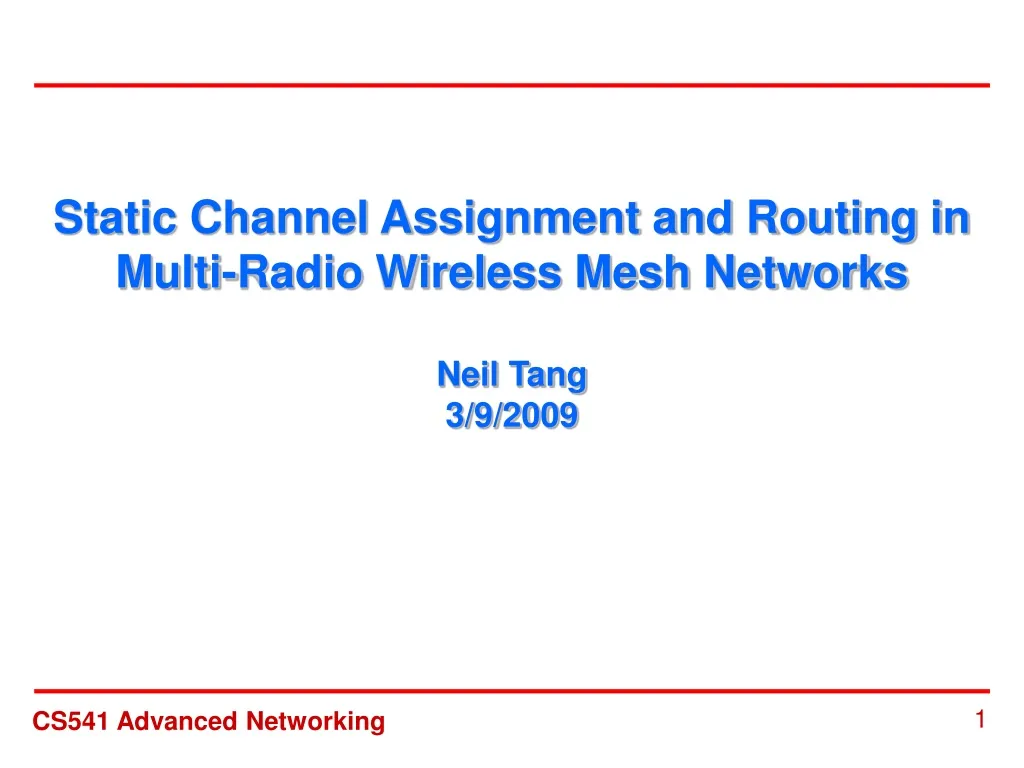 static channel assignment and routing in multi radio wireless mesh networks neil tang 3 9 2009 n.