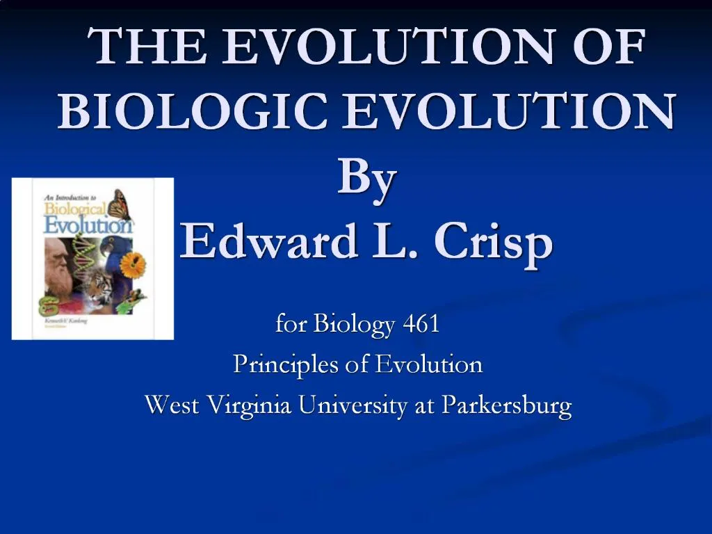 PPT - THE EVOLUTION OF BIOLOGIC EVOLUTION By Edward L. Crisp PowerPoint ...