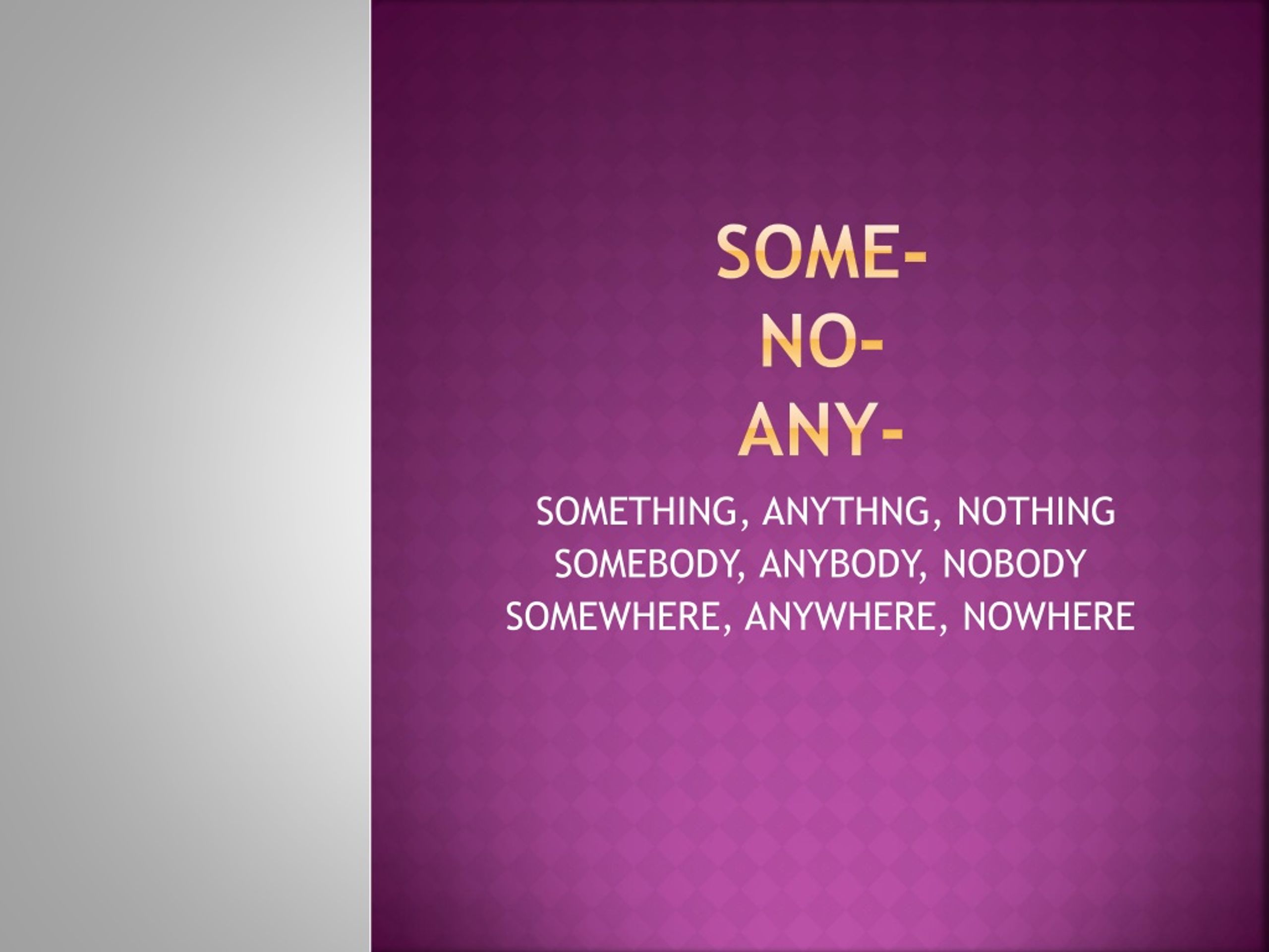 Give somebody something. Упражнение на somewhere Nowhere anywhere. Nobody nothing Nowhere упражнения. Somebody anybody anywhere nothing anything somewhere. Nobody anything something Somebody.