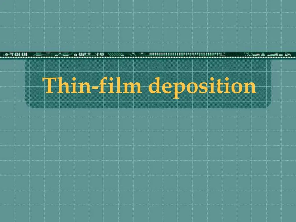 PPT - Thin-film Deposition PowerPoint Presentation, Free Download - ID ...