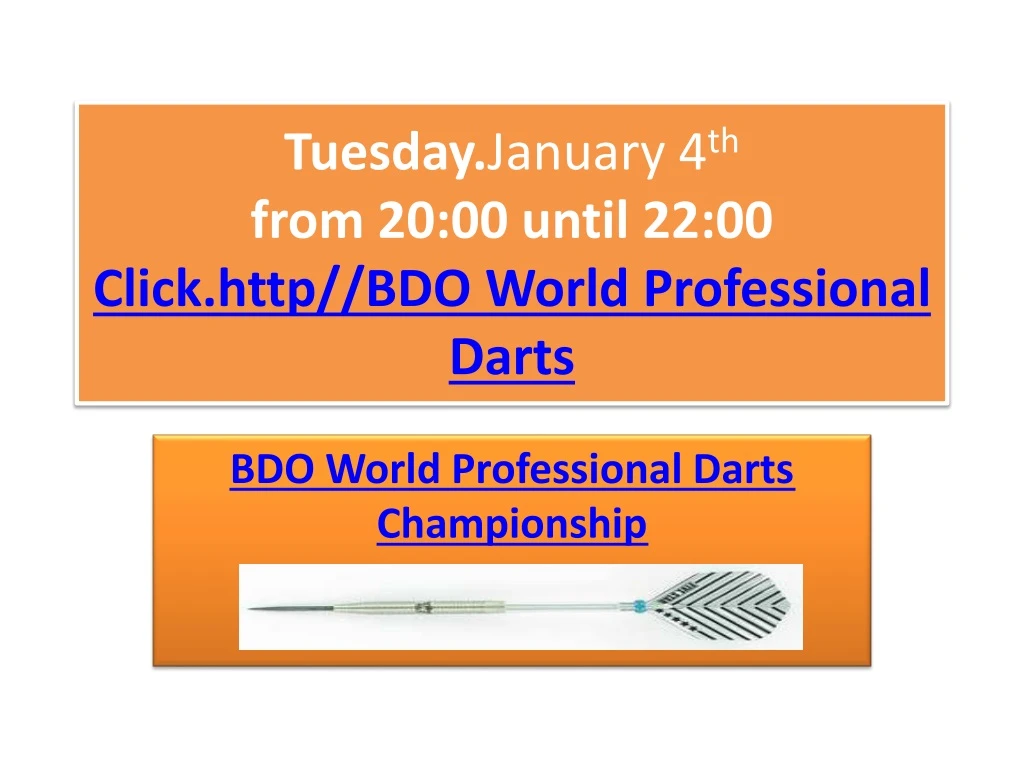 tuesday january 4 th from 20 00 until 22 00 click http bdo world professional darts n.