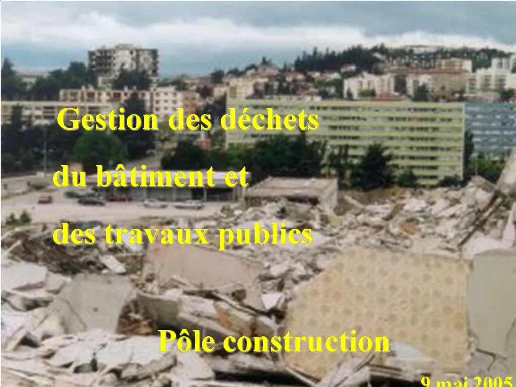 PPT - Gestion Des D Chets Du B Timent Et Des Travaux Publics PowerPoint ...