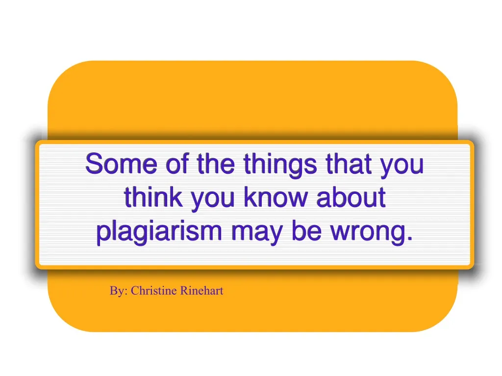 some of the things that you think you know about plagiarism may be wrong n.