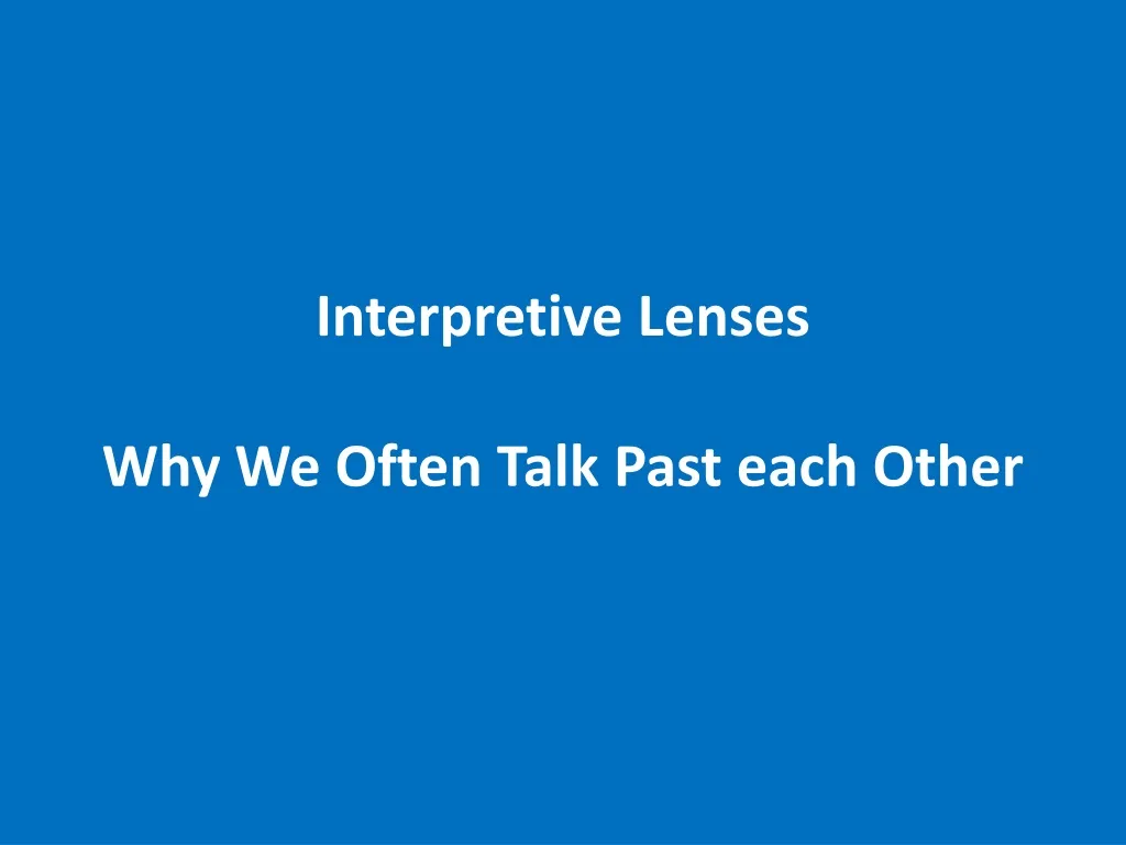 ppt-interpretive-lenses-why-we-often-talk-past-each-other-powerpoint