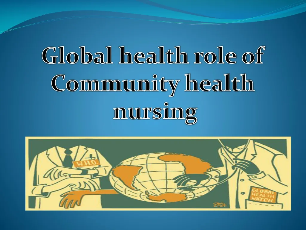 Ppt - Globa L Health Role Of Community Health Nursing Powerpoint  Presentation - Id:667338