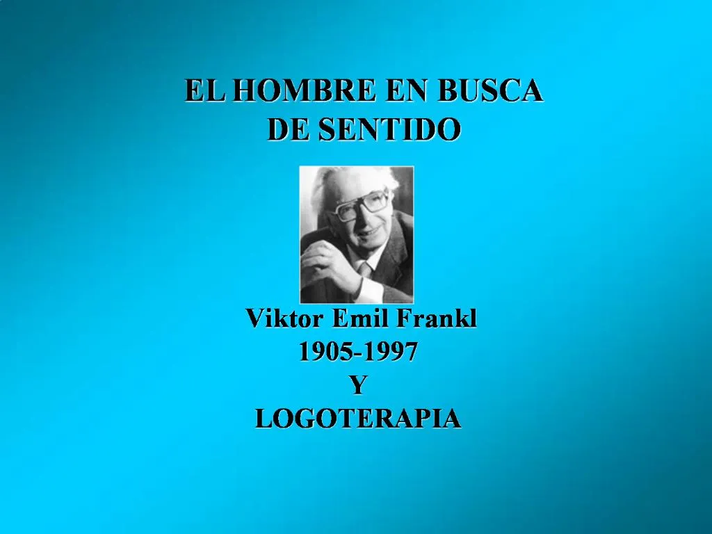 PPT - Viktor Emil Frankl 1905-1997 Y LOGOTERAPIA PowerPoint Presentation -  ID:667663