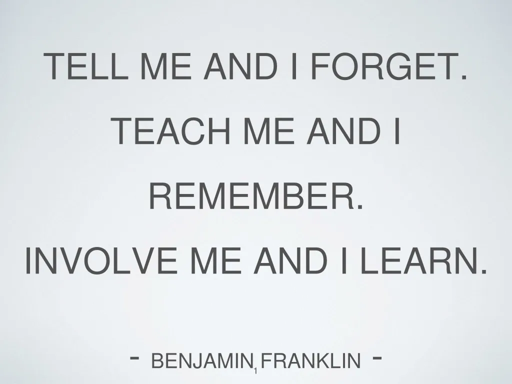 PPT - Tell me and I forget. Teach me and I remember. Involve me and I ...